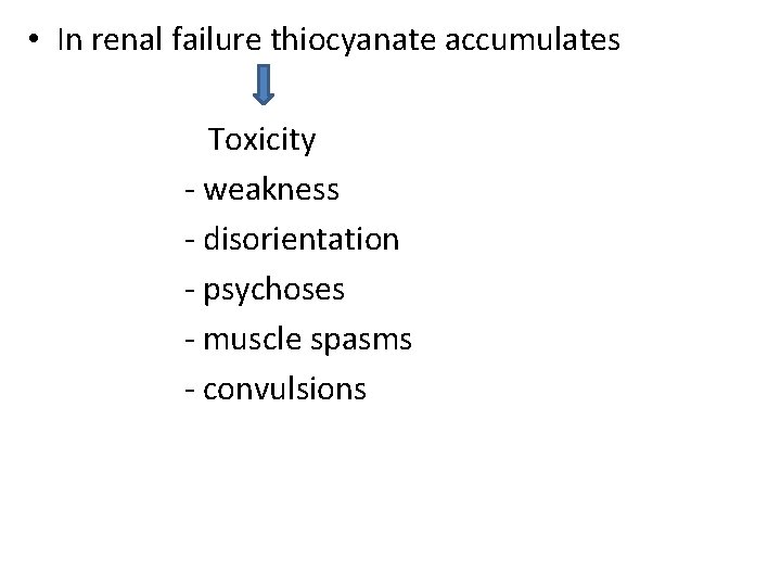  • In renal failure thiocyanate accumulates Toxicity - weakness - disorientation - psychoses