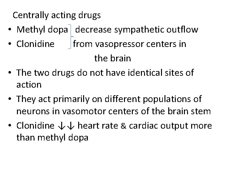 Centrally acting drugs • Methyl dopa decrease sympathetic outflow • Clonidine from vasopressor centers