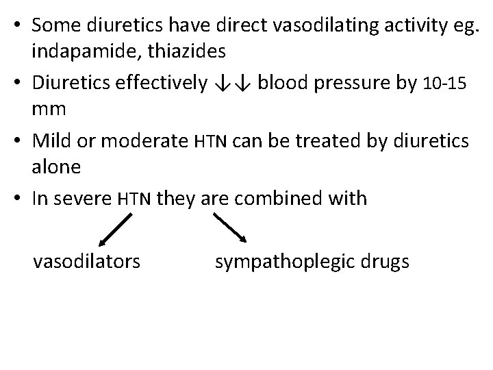  • Some diuretics have direct vasodilating activity eg. indapamide, thiazides • Diuretics effectively