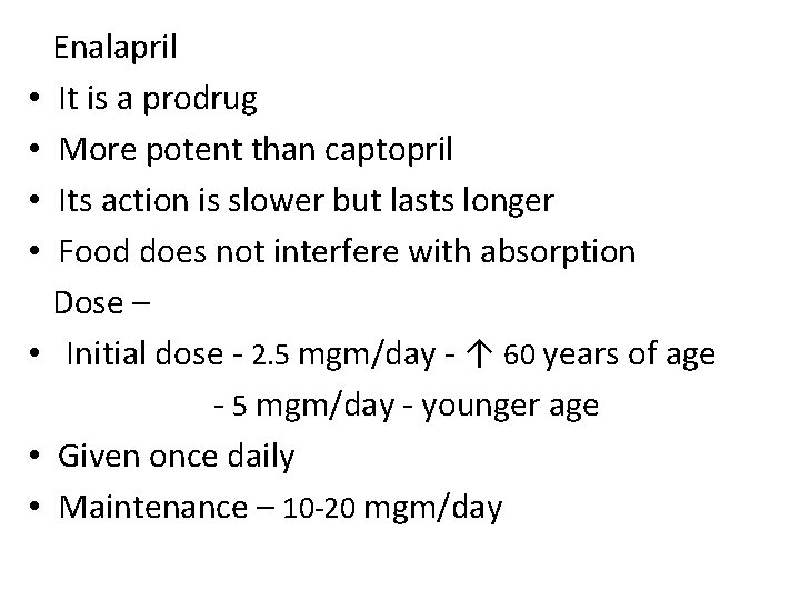  • • Enalapril It is a prodrug More potent than captopril Its action