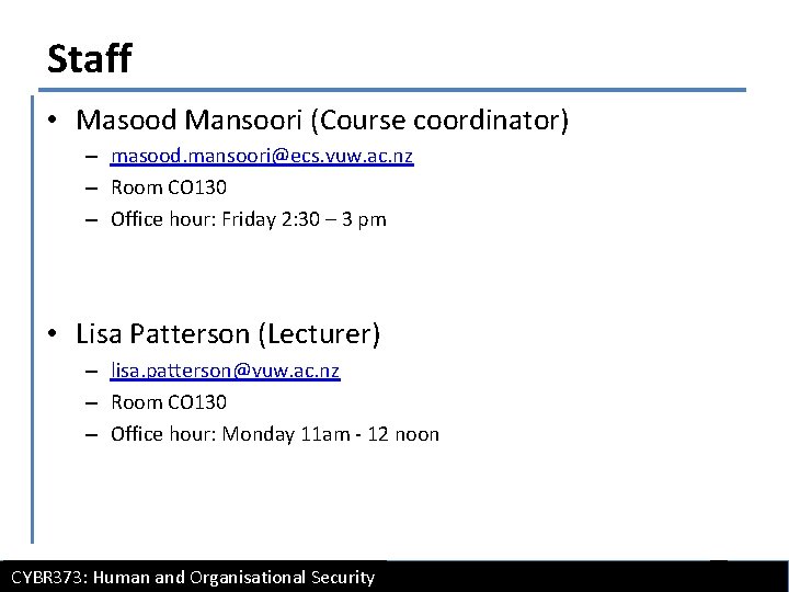 Staff • Masood Mansoori (Course coordinator) – masood. mansoori@ecs. vuw. ac. nz – Room
