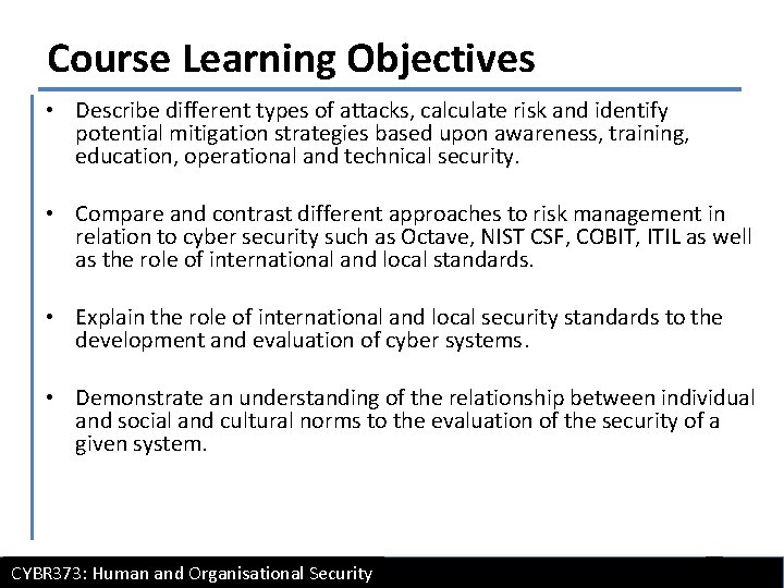 Course Learning Objectives • Describe different types of attacks, calculate risk and identify potential