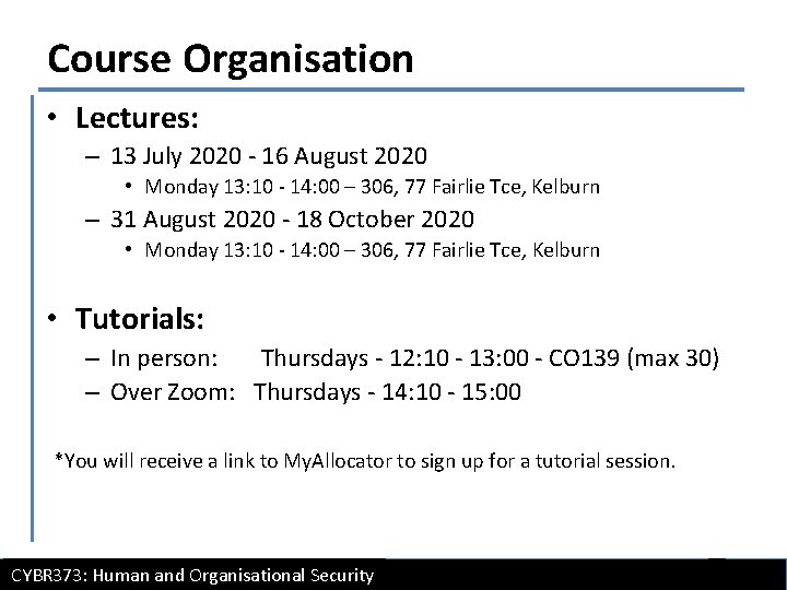 Course Organisation • Lectures: – 13 July 2020 - 16 August 2020 • Monday