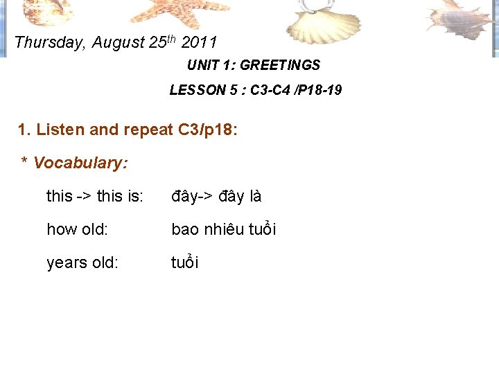 Thursday, August 25 th 2011 UNIT 1: GREETINGS LESSON 5 : C 3 -C