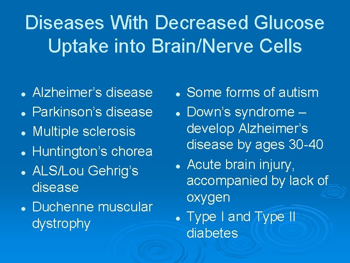 Diseases With Decreased Glucose Uptake into Brain/Nerve Cells l l l Alzheimer’s disease Parkinson’s