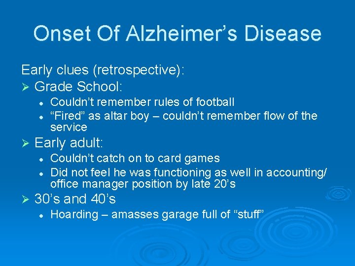 Onset Of Alzheimer’s Disease Early clues (retrospective): Ø Grade School: l l Ø Early