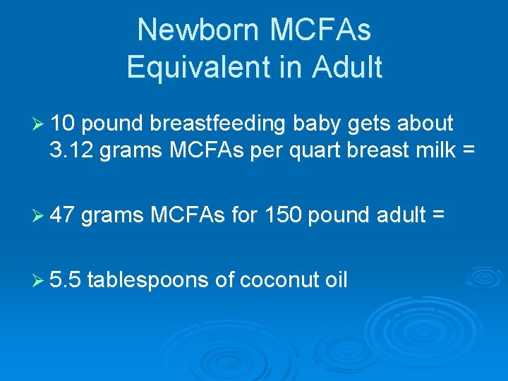 Newborn MCFAs Equivalent in Adult Ø 10 pound breastfeeding baby gets about 3. 12