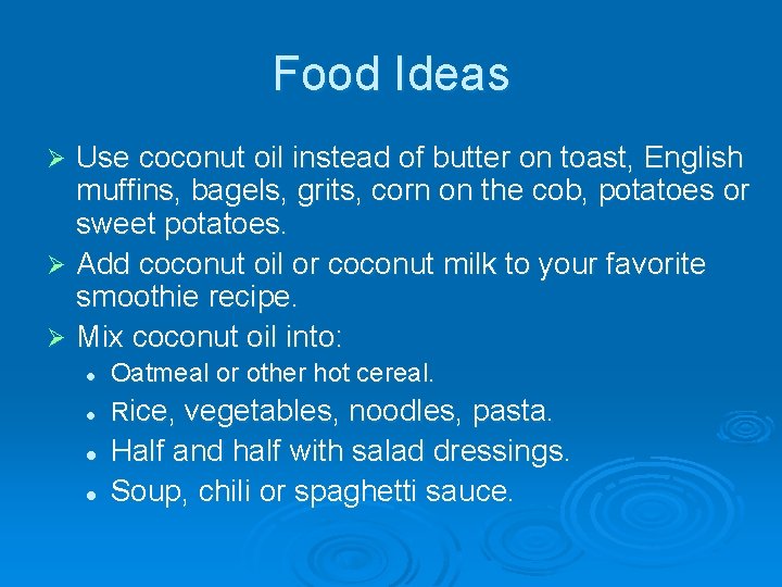 Food Ideas Use coconut oil instead of butter on toast, English muffins, bagels, grits,