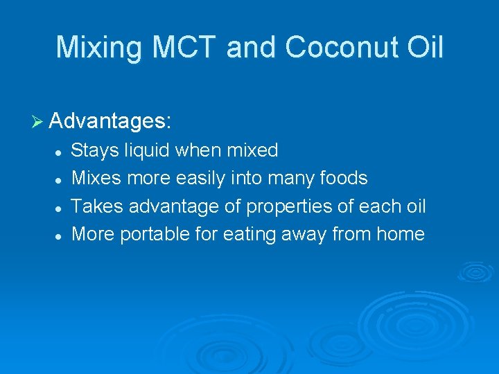 Mixing MCT and Coconut Oil Ø Advantages: l l Stays liquid when mixed Mixes