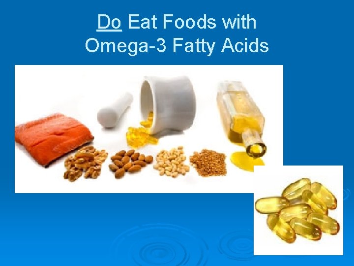 Do Eat Foods with Omega-3 Fatty Acids 