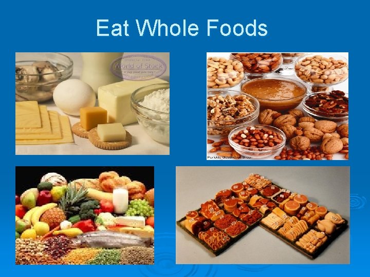 Eat Whole Foods 