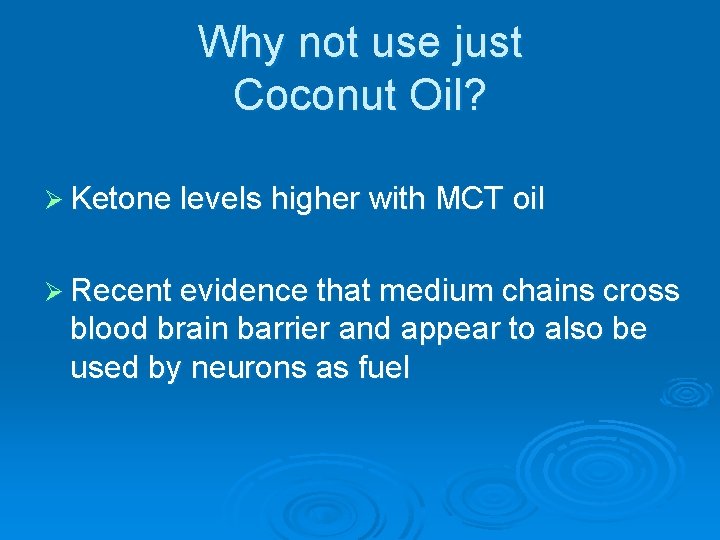 Why not use just Coconut Oil? Ø Ketone levels higher with MCT oil Ø