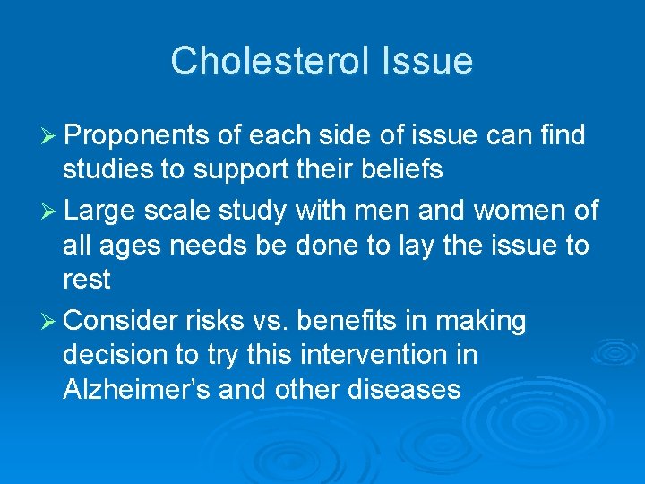 Cholesterol Issue Ø Proponents of each side of issue can find studies to support