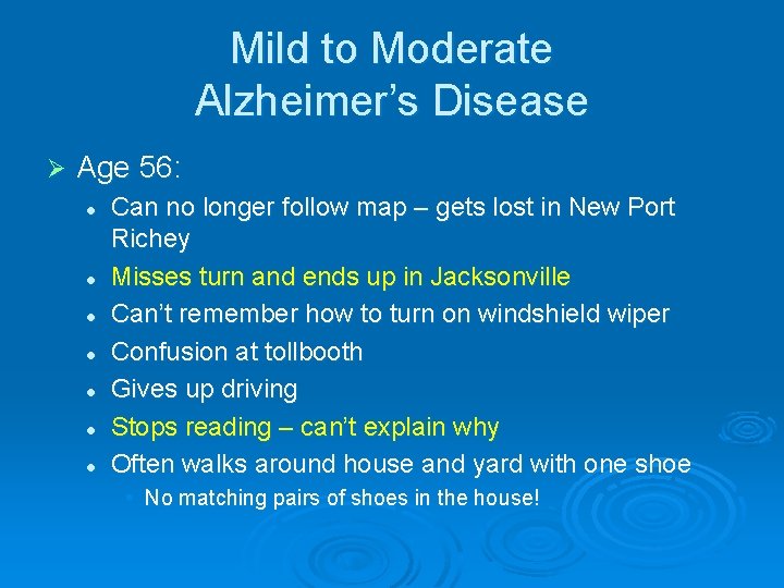 Mild to Moderate Alzheimer’s Disease Ø Age 56: l l l l Can no