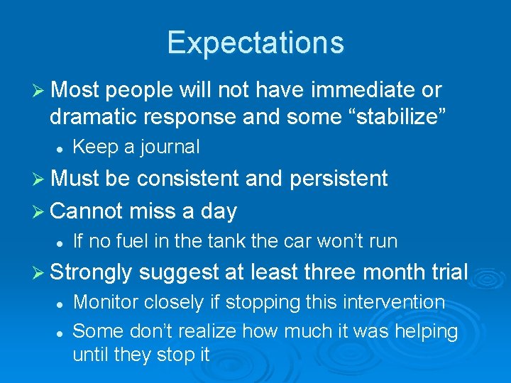 Expectations Ø Most people will not have immediate or dramatic response and some “stabilize”