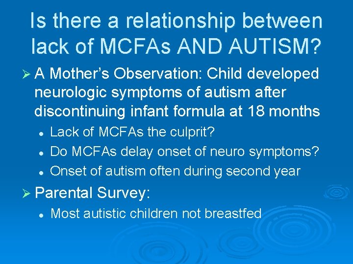 Is there a relationship between lack of MCFAs AND AUTISM? Ø A Mother’s Observation: