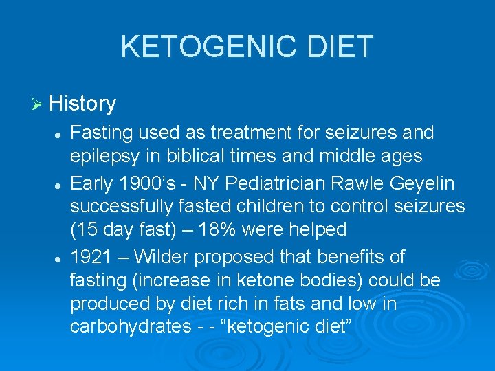 KETOGENIC DIET Ø History l l l Fasting used as treatment for seizures and