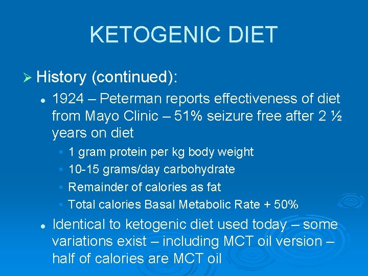 KETOGENIC DIET Ø History (continued): l 1924 – Peterman reports effectiveness of diet from
