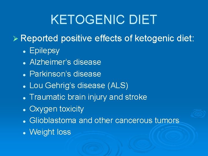 KETOGENIC DIET Ø Reported positive effects of ketogenic diet: l l l l Epilepsy