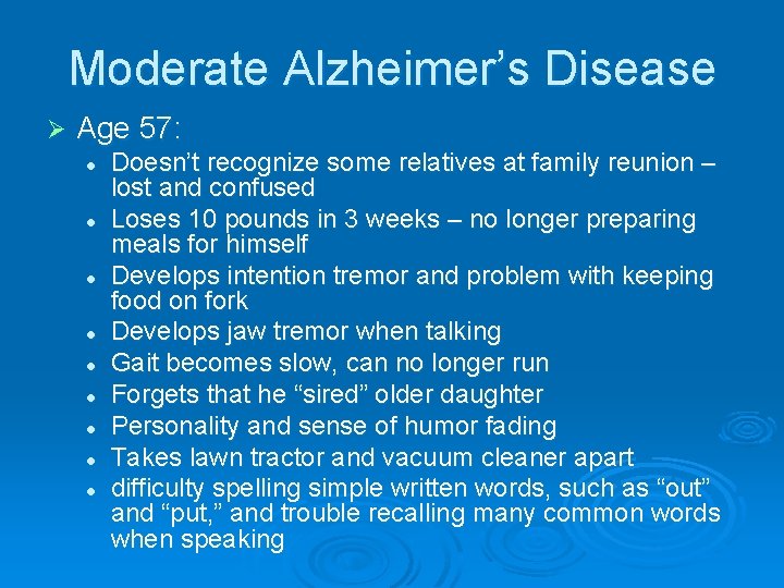 Moderate Alzheimer’s Disease Ø Age 57: l l l l l Doesn’t recognize some