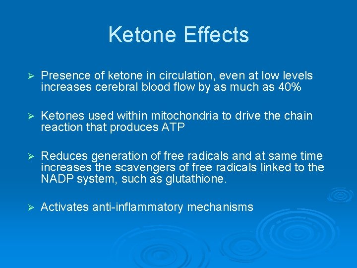 Ketone Effects Ø Presence of ketone in circulation, even at low levels increases cerebral
