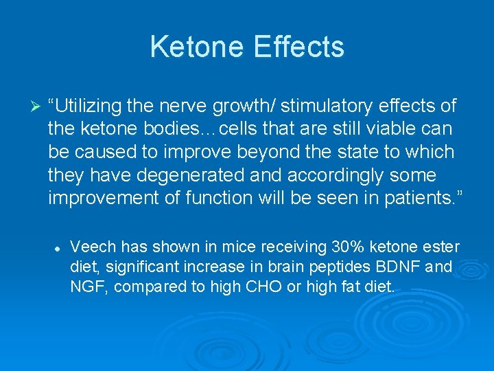 Ketone Effects Ø “Utilizing the nerve growth/ stimulatory effects of the ketone bodies…cells that
