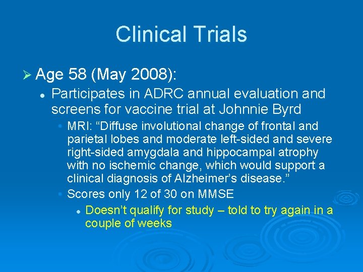 Clinical Trials Ø Age 58 (May 2008): l Participates in ADRC annual evaluation and