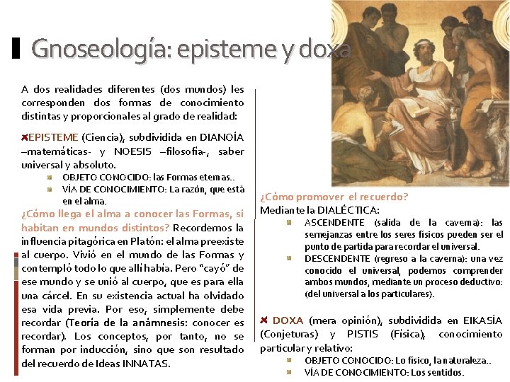 Gnoseología: episteme y doxa A dos realidades diferentes (dos mundos) les corresponden dos formas