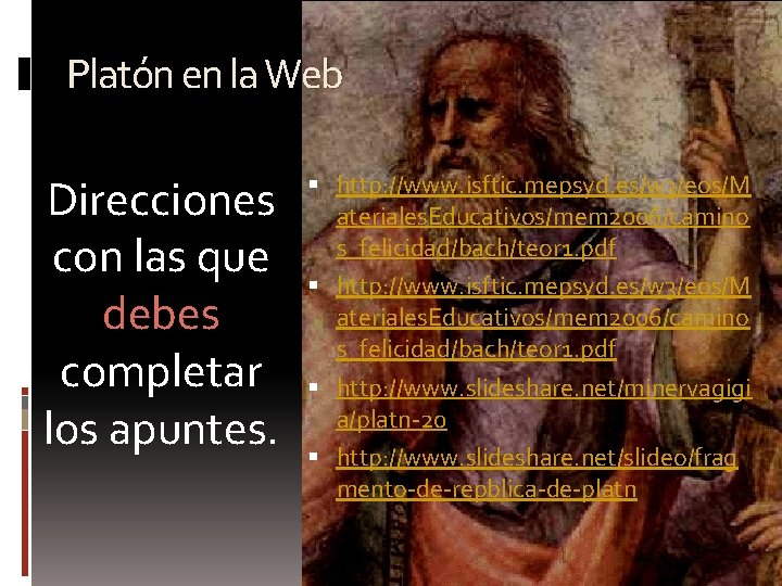 Platón en la Web Direcciones con las que debes completar los apuntes. http: //www.