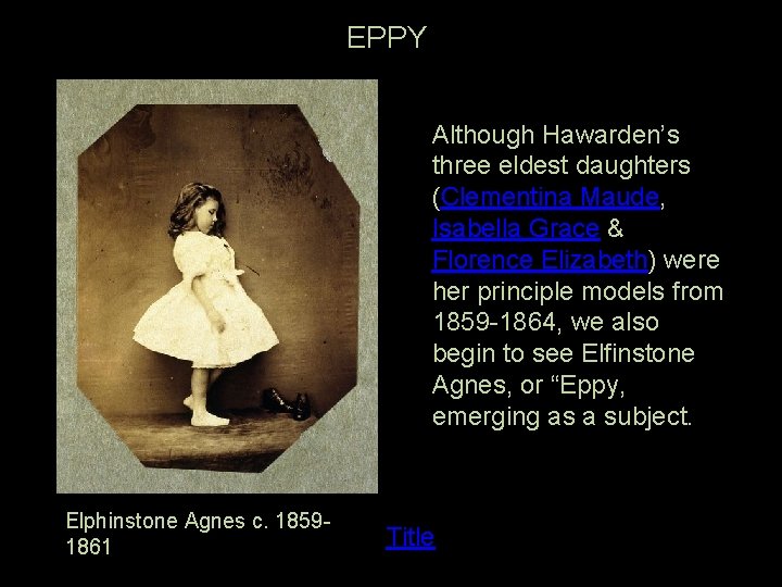 EPPY Although Hawarden’s three eldest daughters (Clementina Maude, Isabella Grace & Florence Elizabeth) were