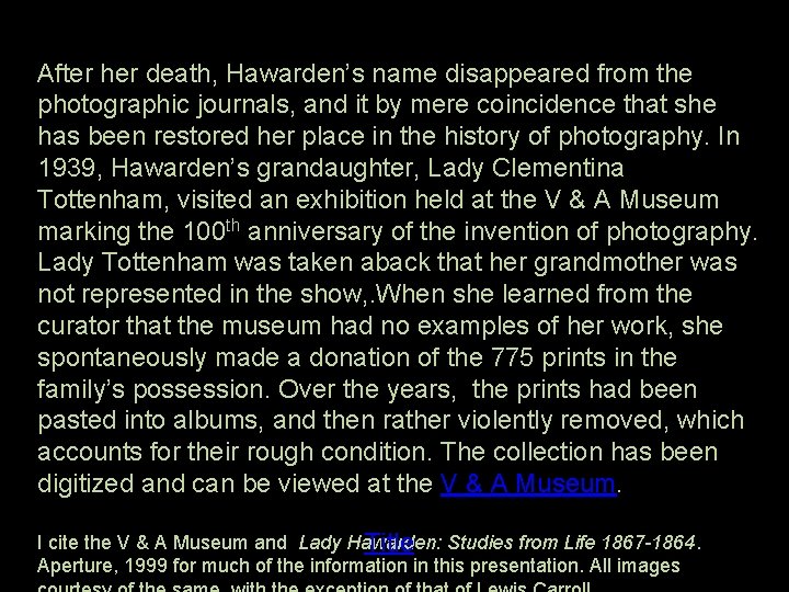 After her death, Hawarden’s name disappeared from the photographic journals, and it by mere