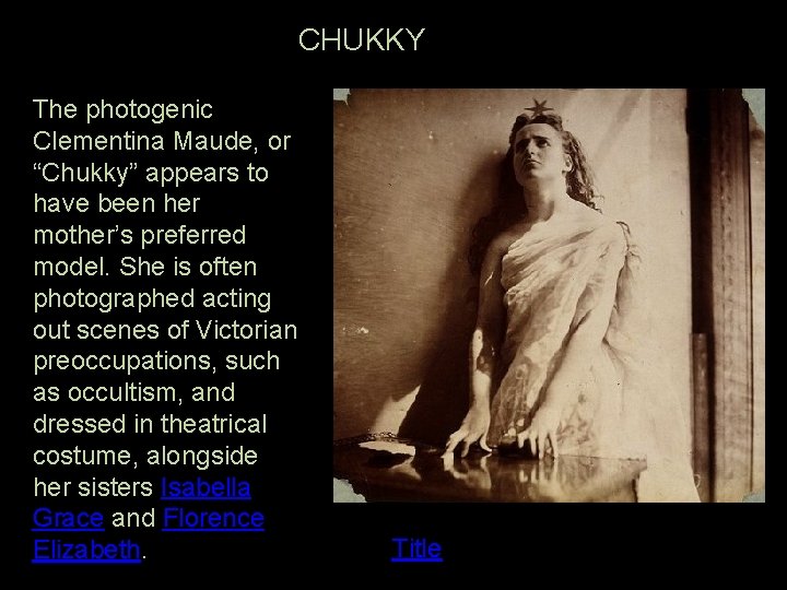 CHUKKY The photogenic Clementina Maude, or “Chukky” appears to have been her mother’s preferred