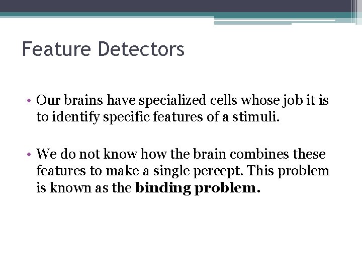 Feature Detectors • Our brains have specialized cells whose job it is to identify