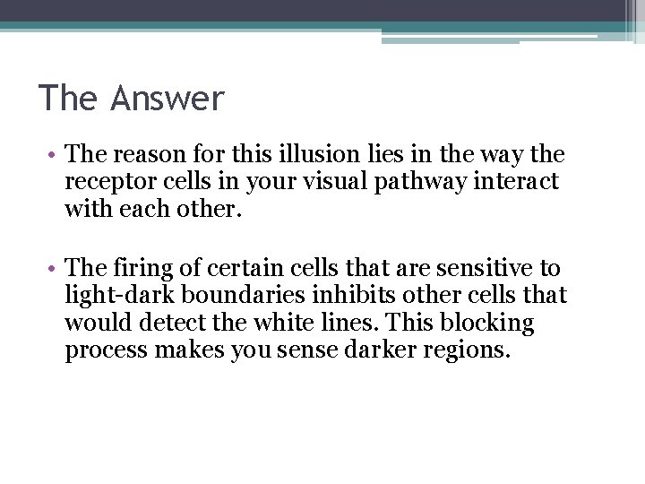 The Answer • The reason for this illusion lies in the way the receptor