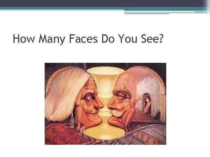 How Many Faces Do You See? 