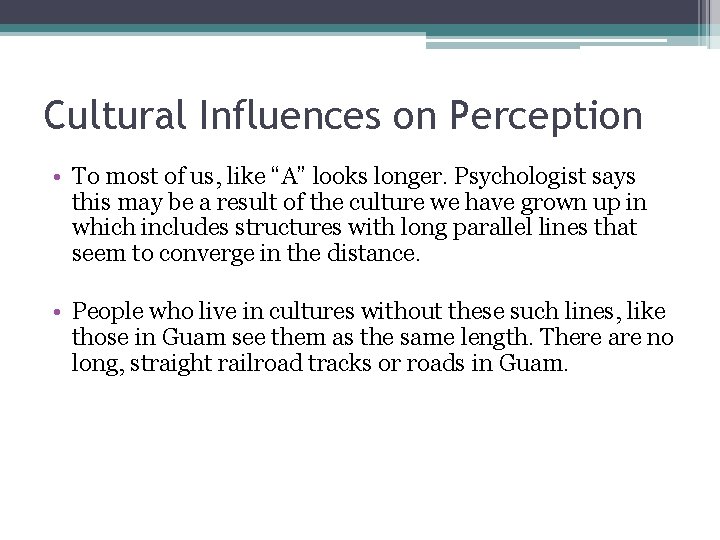 Cultural Influences on Perception • To most of us, like “A” looks longer. Psychologist