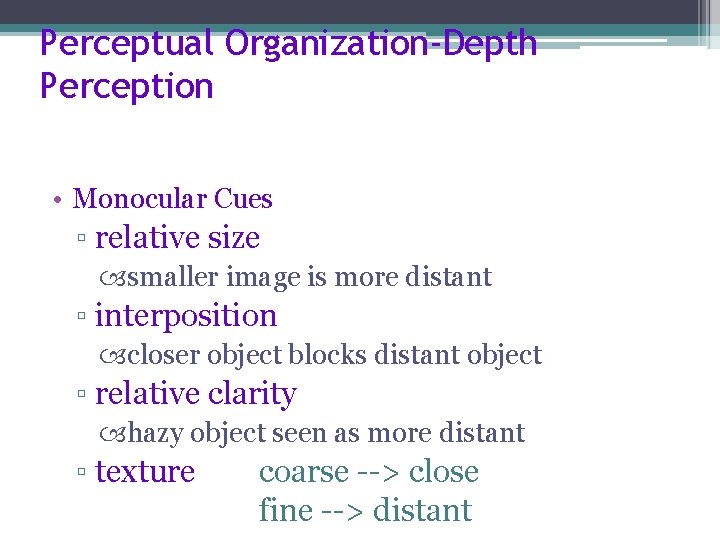 Perceptual Organization-Depth Perception • Monocular Cues ▫ relative size smaller image is more distant