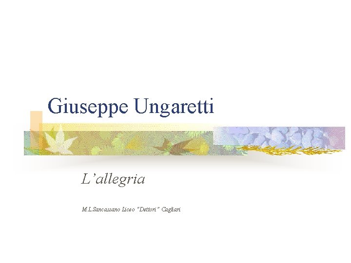 Giuseppe Ungaretti L’allegria M. L. Sancassano Liceo “Dettori” Cagliari 