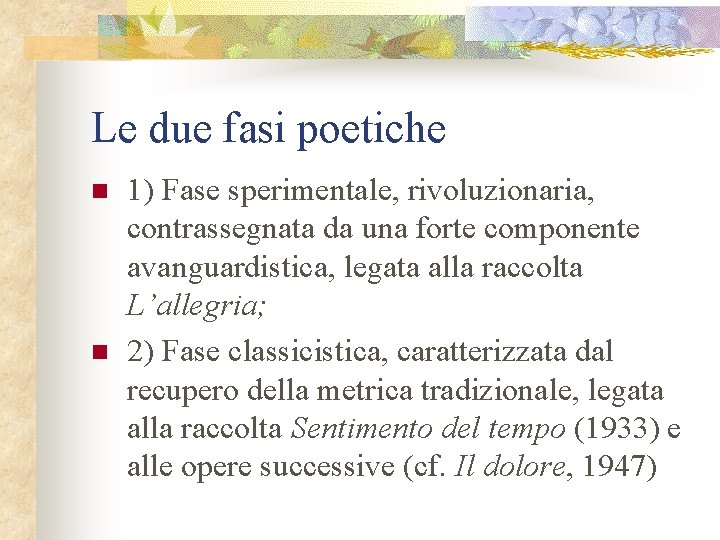 Le due fasi poetiche n n 1) Fase sperimentale, rivoluzionaria, contrassegnata da una forte