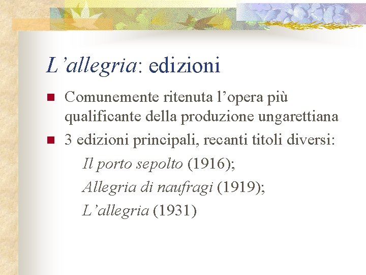 L’allegria: edizioni n n Comunemente ritenuta l’opera più qualificante della produzione ungarettiana 3 edizioni