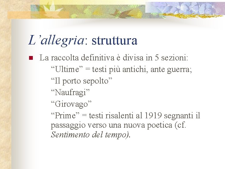 L’allegria: struttura n La raccolta definitiva è divisa in 5 sezioni: “Ultime” = testi