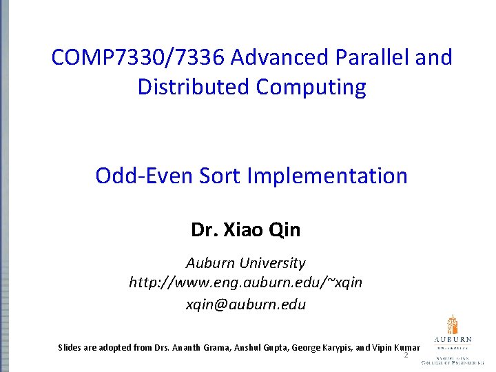 COMP 7330/7336 Advanced Parallel and Distributed Computing Odd-Even Sort Implementation Dr. Xiao Qin Auburn