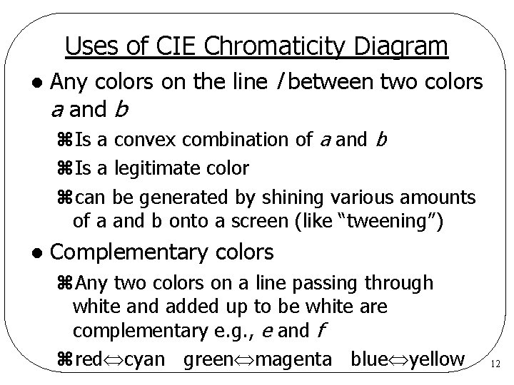 Uses of CIE Chromaticity Diagram l Any colors on the line l between two