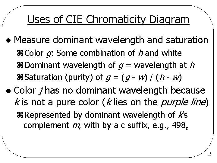 Uses of CIE Chromaticity Diagram l Measure dominant wavelength and saturation z. Color g: