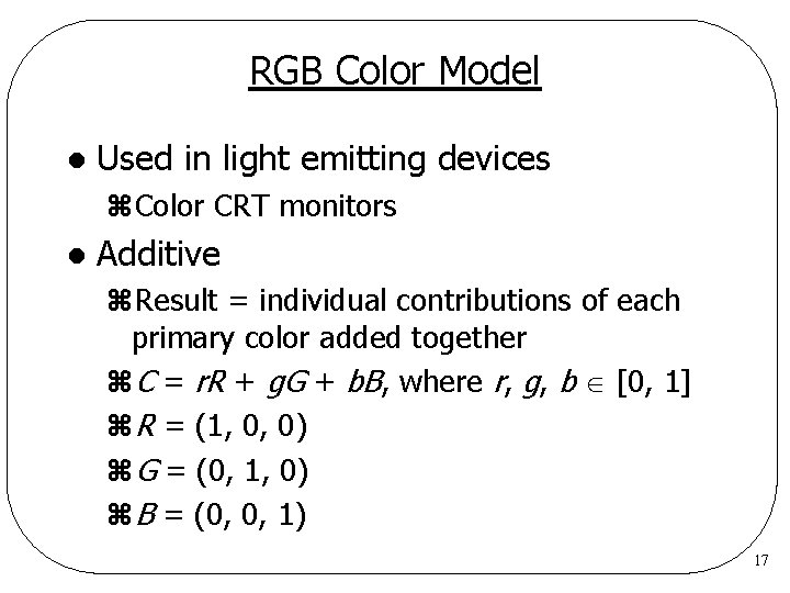 RGB Color Model l Used in light emitting devices z. Color CRT monitors l