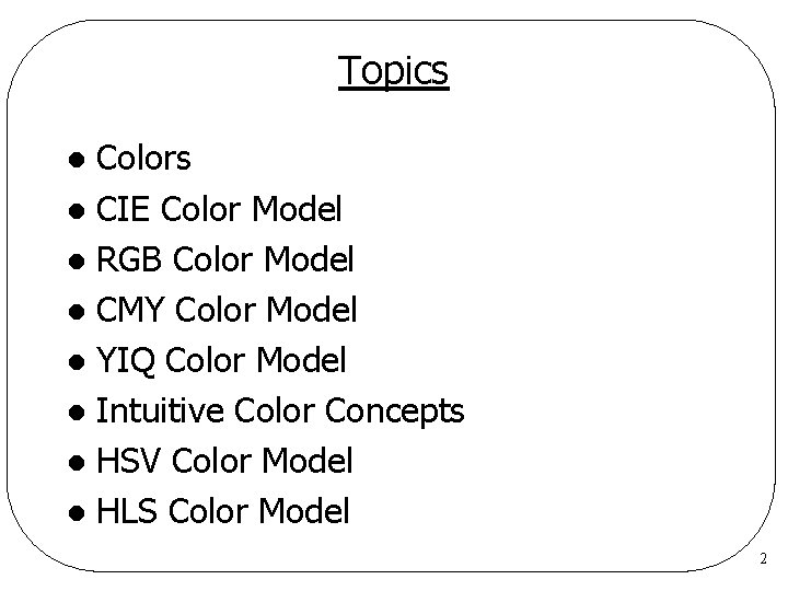 Topics Colors l CIE Color Model l RGB Color Model l CMY Color Model