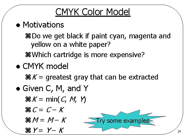 CMYK Color Model l Motivations z. Do we get black if paint cyan, magenta