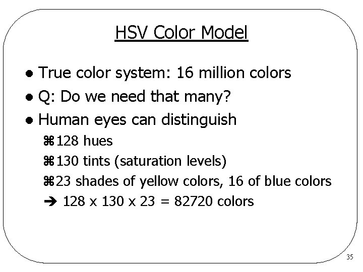 HSV Color Model True color system: 16 million colors l Q: Do we need