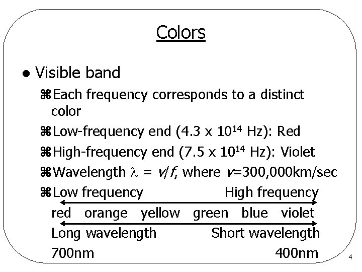 Colors l Visible band z. Each frequency corresponds to a distinct color z. Low-frequency