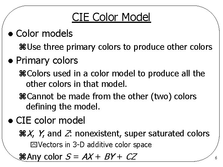 CIE Color Model l Color models z. Use three primary colors to produce other